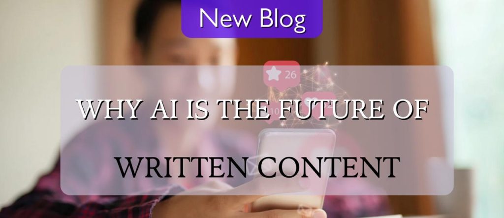 Why AI Is the Future of Written Content - AI